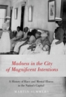 Madness in the City of Magnificent Intentions : A History of Race and Mental Illness in the Nation's Capital - Book