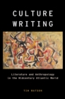 Culture Writing : Literature and Anthropology in the Midcentury Atlantic World - eBook
