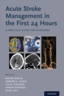Acute Stroke Management in the First 24 Hours : A Practical Guide for Clinicians - Book