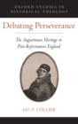 Debating Perseverance : The Augustinian Heritage in Post-Reformation England - Book