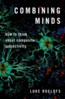 Combining Minds : How to Think about Composite Subjectivity - eBook