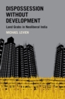 Dispossession without Development : Land Grabs in Neoliberal India - eBook