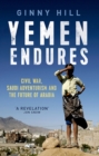 Yemen Endures : Civil War, Saudi Adventurism and the Future of Arabia - eBook