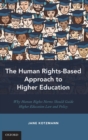 The Human Rights-Based Approach to Higher Education : Why Human Rights Norms Should Guide Higher Education Law and Policy - Book