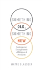 Something Old, Something New : Contemporary Entanglements of Religion and Secularity - Book