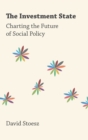 The Investment State : Charting the Future of Social Policy - Book