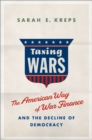 Taxing Wars : The American Way of War Finance and the Decline of Democracy - eBook