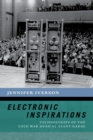 Electronic Inspirations : Technologies of the Cold War Musical Avant-Garde - eBook