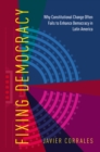 Fixing Democracy : Why Constitutional Change Often Fails to Enhance Democracy in Latin America - eBook