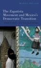 The Zapatista Movement and Mexico's Democratic Transition : Mobilization, Success, and Survival - Book