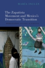 The Zapatista Movement and Mexico's Democratic Transition : Mobilization, Success, and Survival - eBook