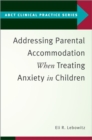Addressing Parental Accommodation When Treating Anxiety In Children - Book