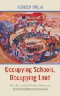 Occupying Schools, Occupying Land : How the Landless Workers' Movement Transformed Brazilian Education - Book