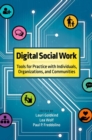 Digital Social Work : Tools for Practice with Individuals, Organizations, and Communities - Book