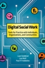 Digital Social Work : Tools for Practice with Individuals, Organizations, and Communities - eBook