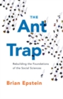 The Ant Trap : Rebuilding the Foundations of the Social Sciences - Book