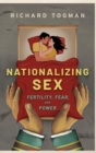 Nationalizing Sex : Fertility, Fear, and Power - Book