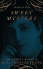 Sweet Mystery : The Musical Works of Rida Johnson Young - Book