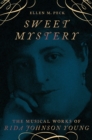 Sweet Mystery : The Musical Works of Rida Johnson Young - eBook