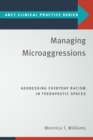 Managing Microaggressions : Addressing Everyday Racism in Therapeutic Spaces - Book