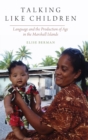 Talking Like Children : Language and the Production of Age in the Marshall Islands - Book