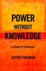 Power without Knowledge : A Critique of Technocracy - Book