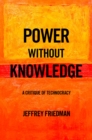 Power without Knowledge : A Critique of Technocracy - eBook