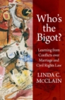 Who's the Bigot? : Learning from Conflicts over Marriage and Civil Rights Law - Book