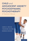 Child and Adolescent Anxiety Psychodynamic Psychotherapy : A Treatment Manual - Book