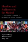 Identities and Audiences in the Musical : An Oxford Handbook of the American Musical, Volume 3 - Book