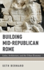Building Mid-Republican Rome : Labor, Architecture, and the Urban Economy - Book