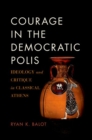 Courage in the Democratic Polis : Ideology and Critique in Classical Athens - Book