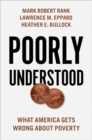 Poorly Understood : What America Gets Wrong About Poverty - Book