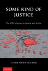 Some Kind of Justice : The ICTY's Impact in Bosnia and Serbia - eBook