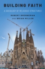 Building Faith : A Sociology of Religious Structures - eBook