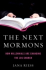 The Next Mormons : How Millennials Are Changing the LDS Church - Book