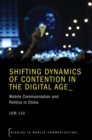 Shifting Dynamics of Contention in the Digital Age : Mobile Communication and Politics in China - Book