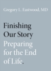 Finishing Our Story : Preparing for the End of Life - Book