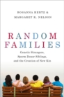 Random Families : Genetic Strangers, Sperm Donor Siblings, and the Creation of New Kin - Book