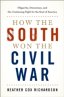 How the South Won the Civil War : Oligarchy, Democracy, and the Continuing Fight for the Soul of America - eBook