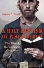 A Holy Baptism of Fire and Blood : The Bible and the American Civil War - Book