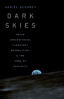 Dark Skies : Space Expansionism, Planetary Geopolitics, and the Ends of Humanity - eBook