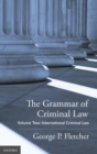The Grammar of Criminal Law : Volume Two: International Criminal Law - Book