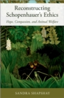 Reconstructing Schopenhauer's Ethics : Hope, Compassion, and Animal Welfare - eBook