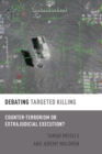 Debating Targeted Killing : Counter-Terrorism or Extrajudicial Execution? - Book