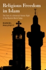 Religious Freedom in Islam : The Fate of a Universal Human Right in the Muslim World Today - eBook