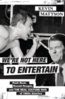We're Not Here to Entertain : Punk Rock, Ronald Reagan, and the Real Culture War of 1980s America - eBook