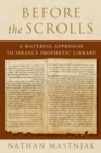 Before the Scrolls : A Material Approach to Israel's Prophetic Library - Book
