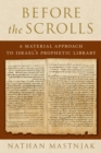 Before the Scrolls : A Material Approach to Israel's Prophetic Library - eBook