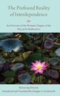 The Profound Reality of Interdependence : An Overview of the Wisdom Chapter of the Way of the Bodhisattva - Book